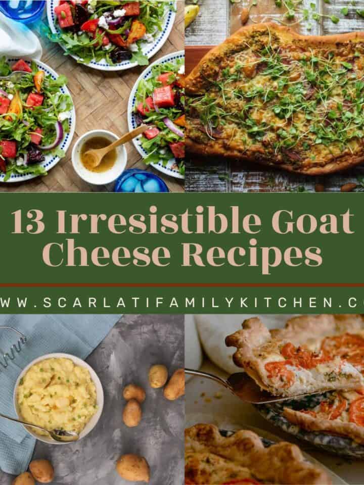 collage of recipes made with goat cheese with the text overlay "13 irresistible goat cheese recipes".